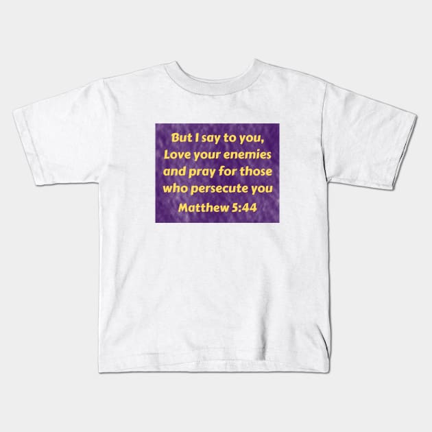 Bible Verse Matthew 5:44 Kids T-Shirt by Prayingwarrior